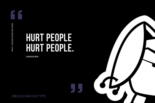Bu the Bully archetype with the quote "Hurt people hurt people."
